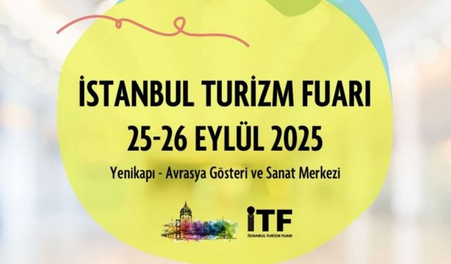 İstanbul Turizm Fuarı, Küresel Turizm Profesyonellerine Ev Sahipliği Yapacak