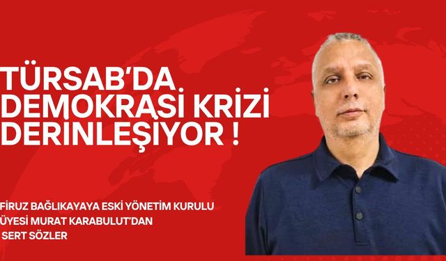 Türsab’ta Demokrasi Krizi Derinleşiyor